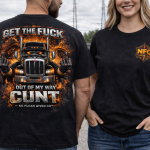 GET THE FUCK OUT OF MY WAY CUNT TSHIRT - Various Colours