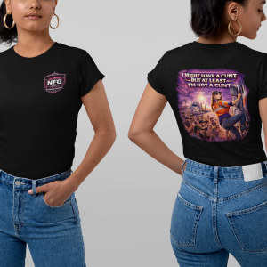 I MAY HAVE A CUNT BUT AT LEAST I'M NOT A CUNT TSHIRT